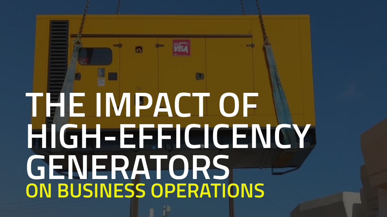 The Impact of High-Efficiency Generators on Business Operations Importance and Benefits